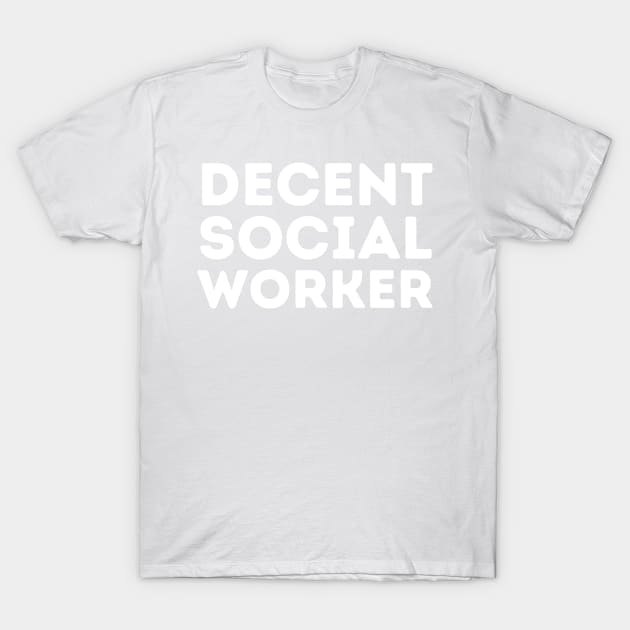 DECENT Social Worker | Funny Social Work, Mediocre Occupation Joke T-Shirt by blueduckstuff